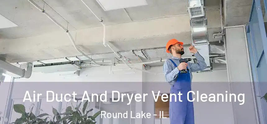 Air Duct And Dryer Vent Cleaning Round Lake - IL