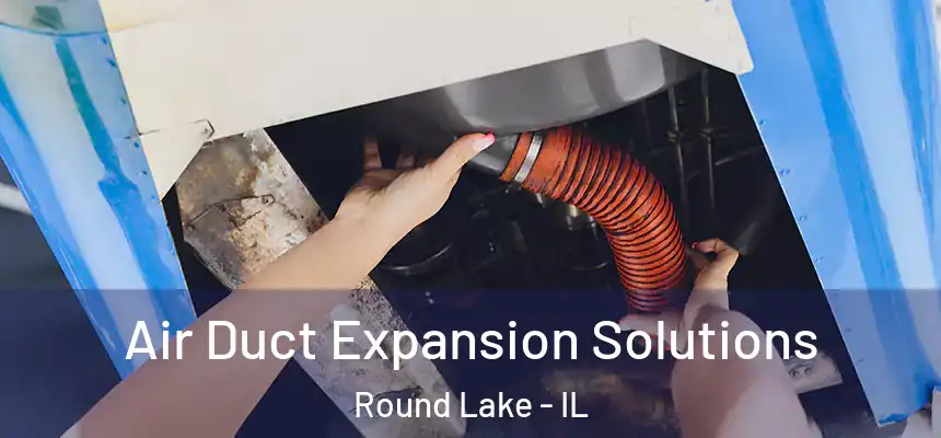  Air Duct Expansion Solutions Round Lake - IL