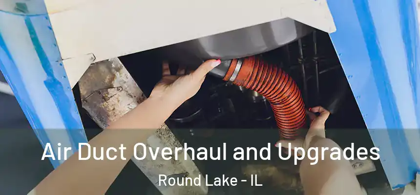  Air Duct Overhaul and Upgrades Round Lake - IL