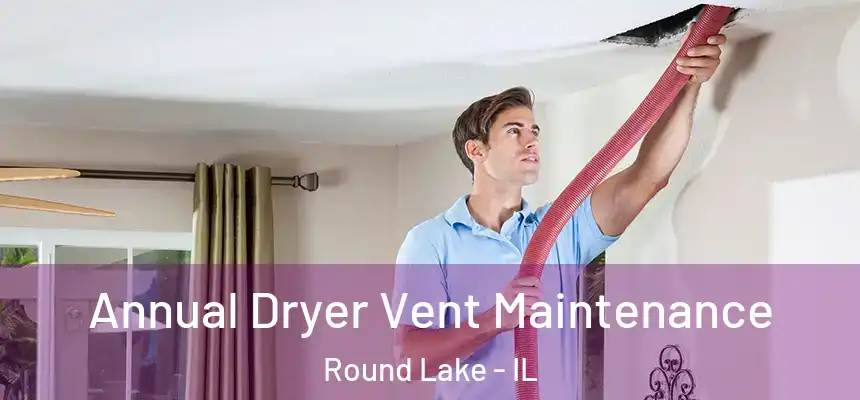  Annual Dryer Vent Maintenance Round Lake - IL
