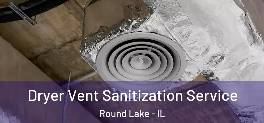  Dryer Vent Sanitization Service Round Lake - IL