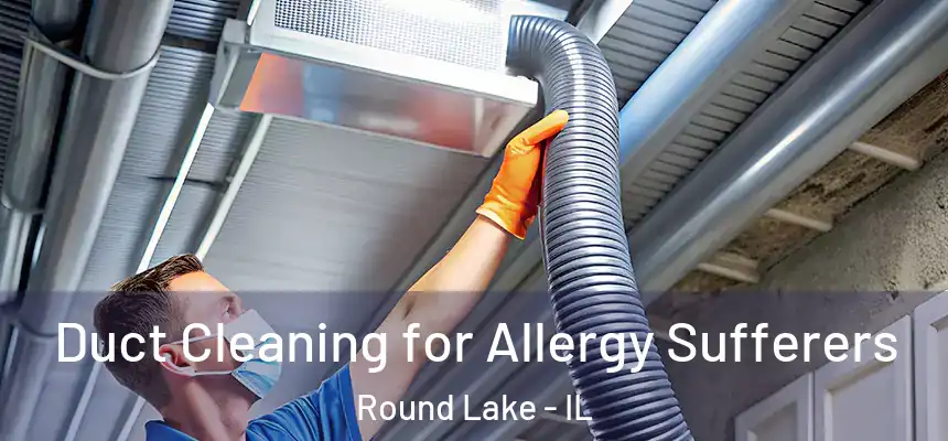  Duct Cleaning for Allergy Sufferers Round Lake - IL
