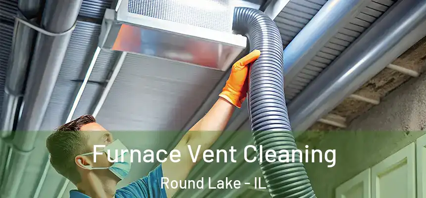  Furnace Vent Cleaning Round Lake - IL