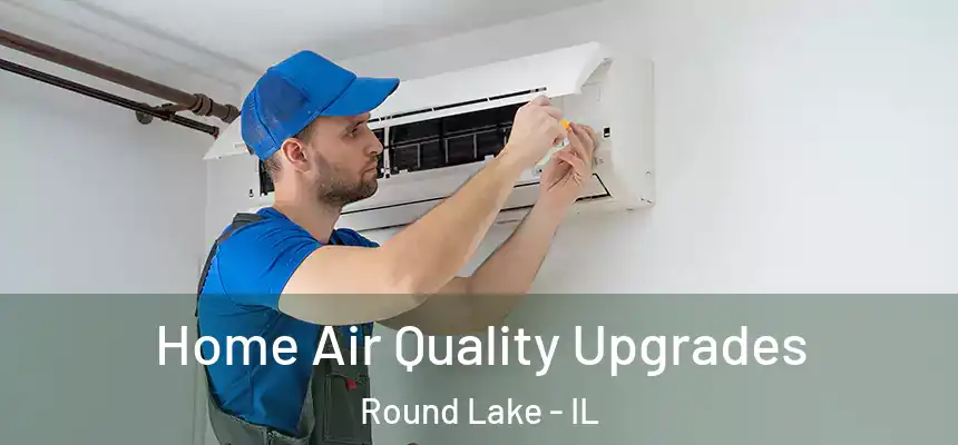  Home Air Quality Upgrades Round Lake - IL