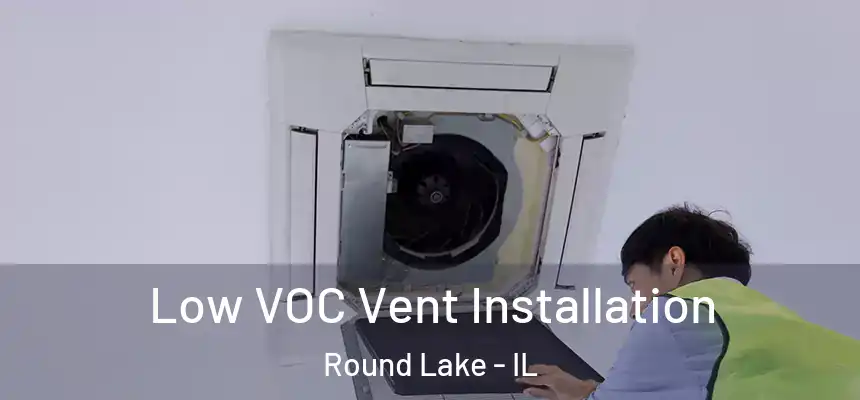  Low VOC Vent Installation Round Lake - IL
