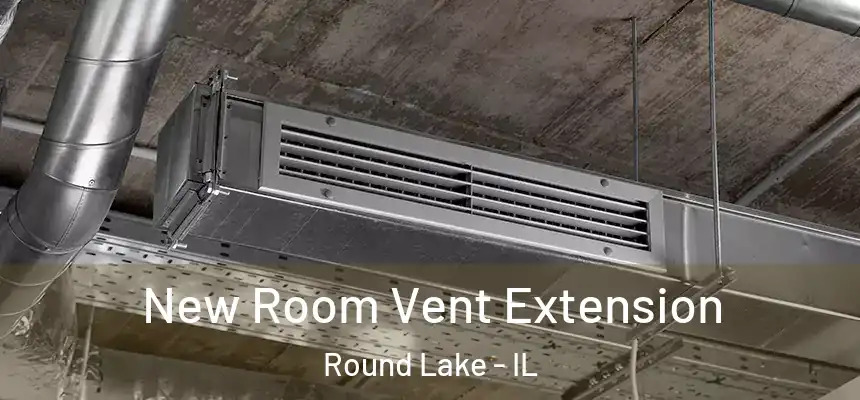  New Room Vent Extension Round Lake - IL