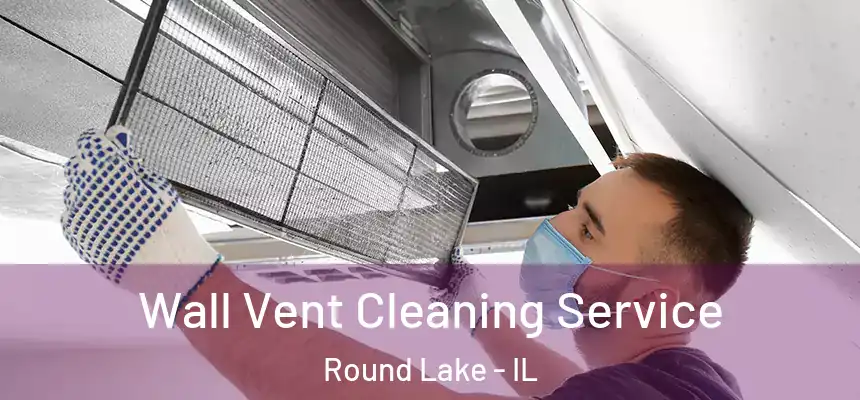 Wall Vent Cleaning Service Round Lake - IL